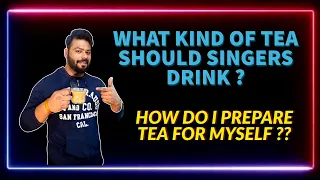 What Kind of Tea I Drink | Best Tea for Singers ? | मैं कैसी चाय पीता हूँ ??