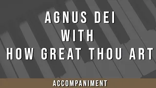 Agnus Dei with How Great Thou Art | Accompaniment