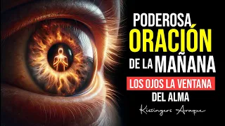 🔥Los ojos la ventana del alma | Oración de la mañana Miércoles 24 abril Kissingers Araque