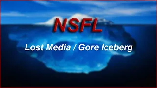 NSFL Iceberg | Gore & Lost Media