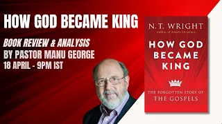 HOW GOD BECAME KING by N T Wright | Book Review by Pastor Manu George | 9pm IST April 18th 2024