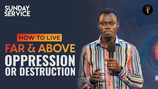 How To Live Far And Above Oppression Or Destruction | Phaneroo Sunday Service 134 with Apostle Grace