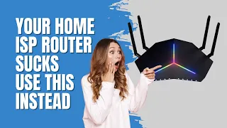 Your Home ISP Router Sucks. USE This Instead