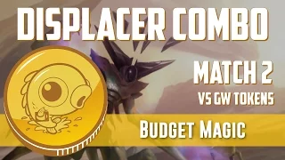 Budget Magic: Displacer Combo vs GW Tokens (Match 2)