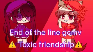 End of the line gcmv ⚠️Toxic friendship warning⚠️