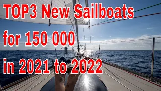 TOP3 New Sailboats for 150 000 in 2021 to 2022