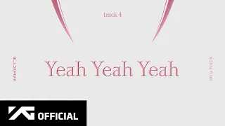 BLACKPINK - ‘Yeah Yeah Yeah’ (Official Audio)