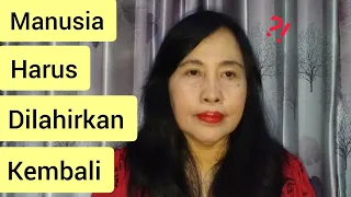 Manusia Harus Dilahirkan Kembali