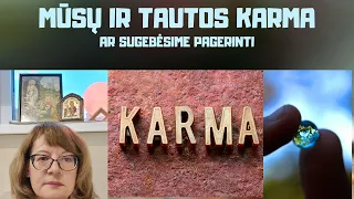 Mūsų ir mūsų tautos karma | Ar sugebėsime pagerinti