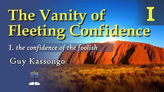 The Vanity of Fleeting Confidence (Part 1: the Confidence of the Foolish) - Guy Kassongo