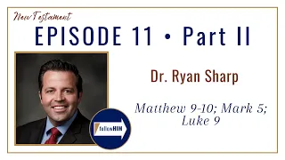 Matthew 9-10; Mark 5; Luke 9 Part 2 • Dr. Ryan Sharp • Mar. 6 - Mar 12 • Come Follow Me