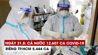 Ngày 31/8: Cả nước 12.607 ca Covid-19, 10.044 ca khỏi | TP.HCM 5.444 ca | Bình Dương 4.530 ca