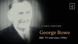 Titanic Survivor George Rowe - BBC TV Interview (1956)