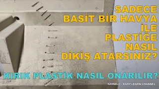 SADECE BASİT BİR HAVYA İLE PLASTİĞE NASIL DİKİŞ ATILIR?  KIRIK PLASTİK NASIL ONARILIR?