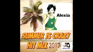 ALEXIA Summer Is Crazy HIT MIX 2017