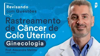 Questões de Rastreamento do Câncer de Colo Uterino | Aula de Ginecologia Ao Vivo