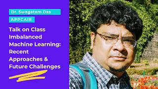 Talk on Class Imbalanced Machine Learning: Recent Approaches & Future Challenges by Dr Swagatam Das