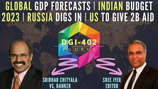 DGI-402 I Global GDP forecasts I Indian Budget 2023 I Russia digs in I US to give 2B aid to Ukraine