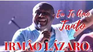 IRMÂO  LÁZARO - EU TE AMO TANTO 🎵 AS MAIS TOCADAS 2023