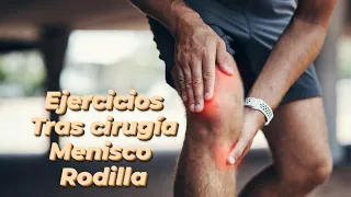 Ejercicios tras cirugía de MENISCO RODILLA (Sutura meniscal o Meniscectomia)