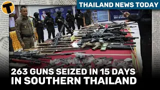 Thailand News Today | 263 guns seized in 15 days in southern Thailand