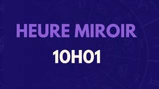 HEURE MIROIR 10H01 : SIGNIFICATION, AMOUR, MESSAGE DES ANGES