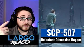 SCP-507 Reluctant Dimension Hopper - Largo Reacts