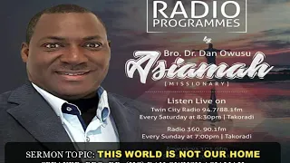 Bro Dr Dan Owusu Asiamah- This World Is Not Our Home