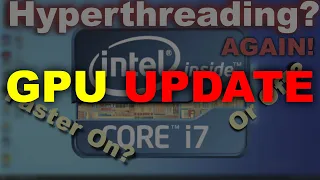 I7 GPU Update to the last video.  Hyperthreading enabled and disabled.