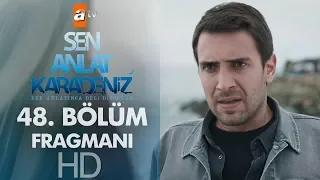 Sen Anlat Karadeniz 48. Bölüm Fragmanı