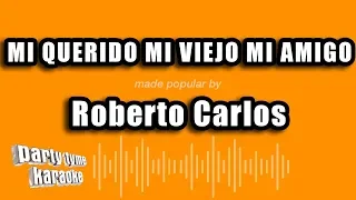 Roberto Carlos - Mi Querido Mi Viejo Mi Amigo (Versión Karaoke)