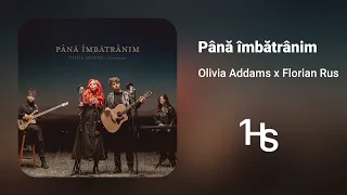 Olivia Addams x Florian Rus - Până îmbătrânim  | O oră