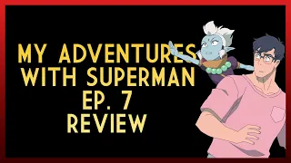 INTO THE LOISVERSE | My Adventures with Superman Ep. 7 Review