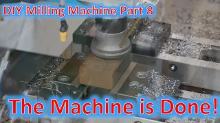 DIY Milling Machine Part 8: The Machine is Finished!