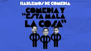 Comedia y "Esta Mala La Cosa"