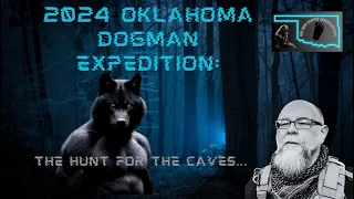 2024 OKLAHOMA DOGMAN EXPEDITION: The Hunt for the Caves…