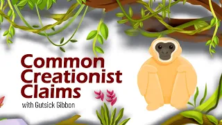 Common Creationist Claims: with Gutsick Gibbon