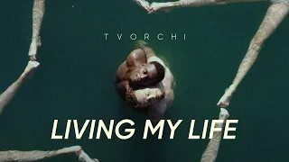 TVORCHI - Living My Life (Official Video)