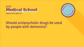 Should antipsychotic drugs be used by people with dementia?