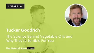 Tucker Goodrich: The Science Behind Seed Oils and Why They’re Terrible For You