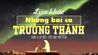 🎉Liên Khúc🎉 NHỮNG BÀI CA TRƯỞNG THÀNH  [Cover lời Việt] - Tiểu Muội Màn Thầu ft Nho Nguyen