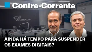 Ainda há tempo para suspender os exames digitais? || Contra-Corrente em direto na Rádio Observador