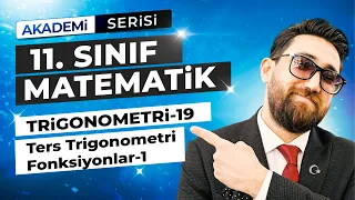 Trigonometri 19.Ders | Ters Trigonometrik Fonksiyonlar-1| 11.Sınıf Konu Anlatımı | Akademi Serisi