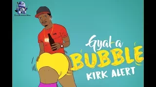 Kirk Alert - Gyal A Bubble - January 2018