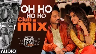 Oh Ho Ho Ho - Club Mix Audio Song | Irrfan Khan ,Saba Qamar | Sukhbir, Ikka