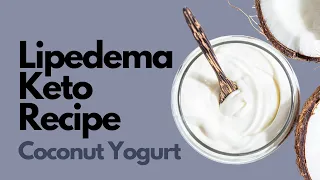 Lipedema Keto Recipe - Easy Coconut Yogurt