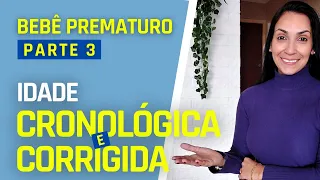 BEBÊ PREMATURO - PARTE 3 - IDADE CRONOLÓGICA E CORRIGIDA NOS PREMATUROS