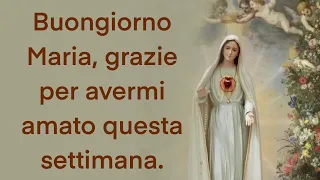 Buongiorno Maria, grazie per avermi amato questa settimana.