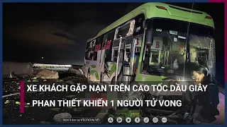 Xe khách chờ 26 người gặp nạn trên cao tốc Dầu Giây - Phan Thiết khiến 1 người tử vong | VTC Now