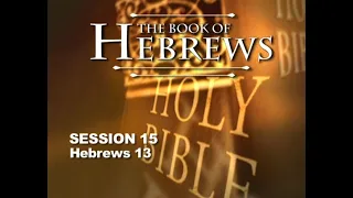 Chuck Missler - Hebrews (Session 15) Chapter 13